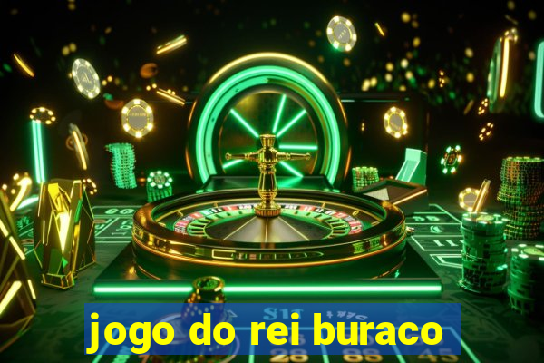 jogo do rei buraco